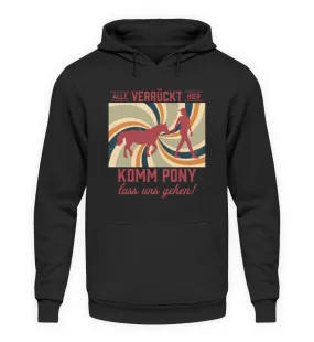 Alle verrückt hier - komm Pony lass uns gehen  - Unisex Kapuzenpullover Hoodie