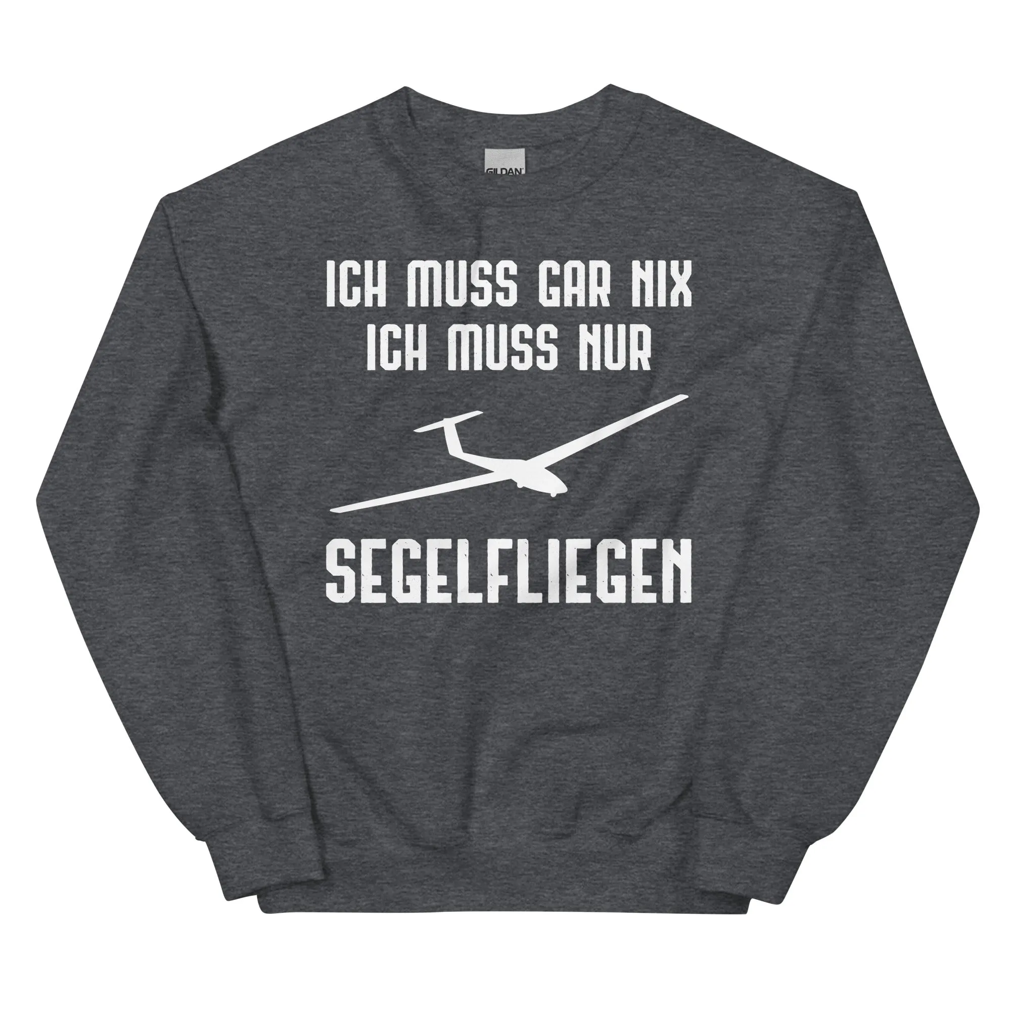 Ich Muss Gar Nix Ich Muss Nur Segelfliegen - Sweatshirt (Unisex)