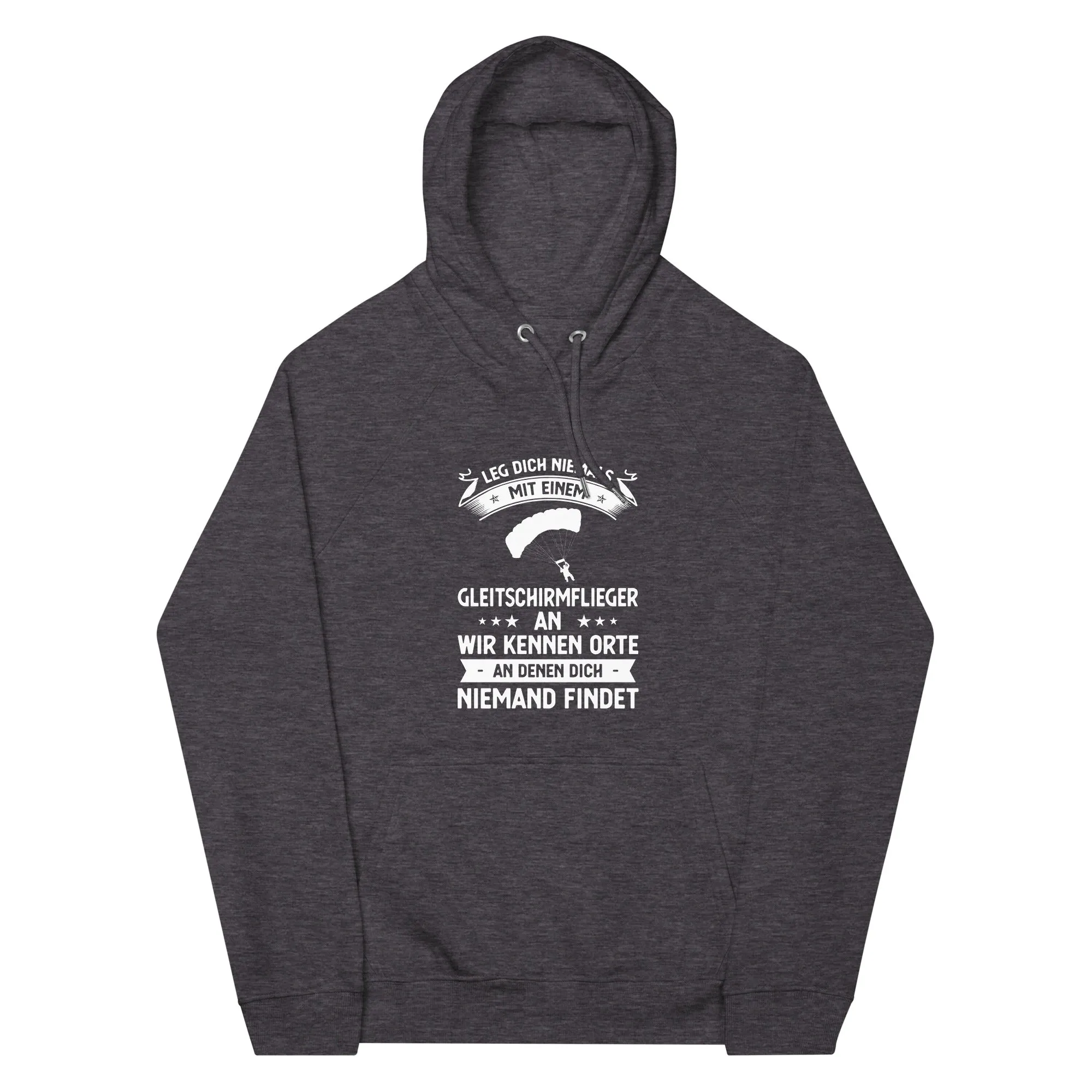 Leg Dich Niemals Mit Einem Gleitschirmflieger An Wir Kennen Orte An Denen Dich Niemand Findet - Unisex Premium Organic Hoodie